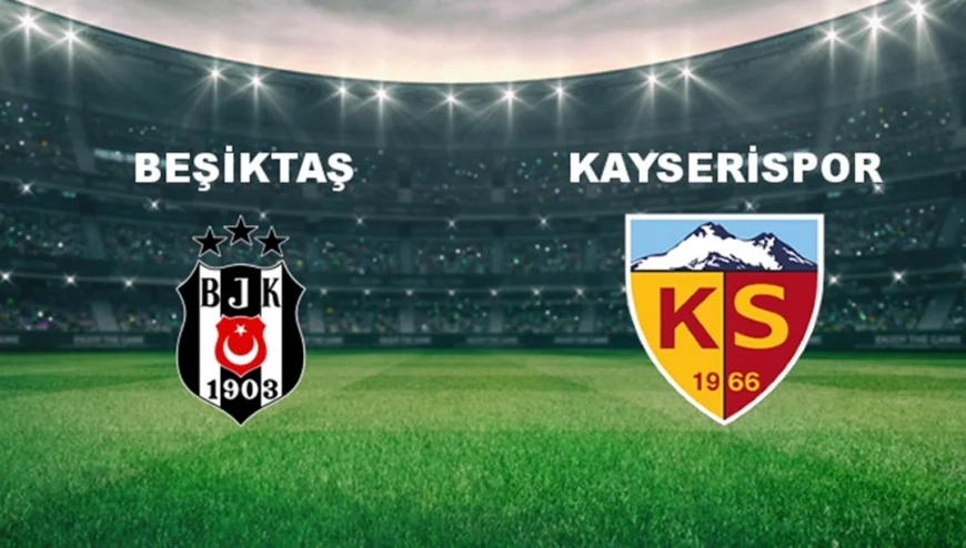 Beşiktaş - Kayserispor Maçı