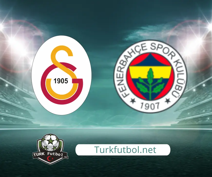 Fenerbahçe–Galatasaray Derbisi Nerede, Hangi Kanalda, Saat Kaçta?