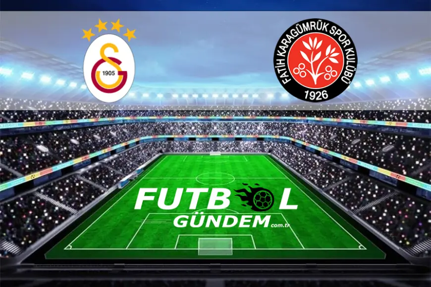 Galatasaray - Karagümrük Maçı Saat Kaçta, İlk 11'ler Nasıl?