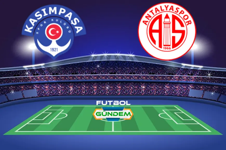 Kasımpaşa - Antalyaspor Maçı Ne Zaman? Hangi Kanalda ?
